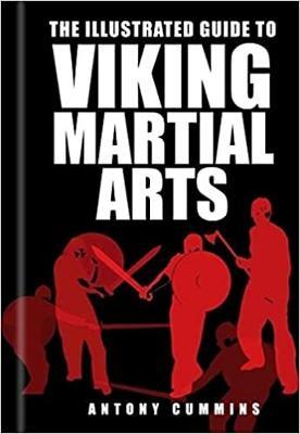 The Illustrated Guide to Viking Martial Arts - Antony Cummins - cover