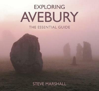 Exploring Avebury: The Essential Guide - Steve Marshall - cover