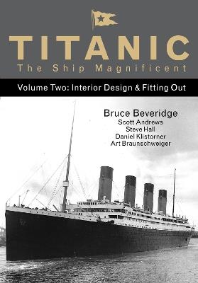 Titanic the Ship Magnificent - Volume Two: Interior Design & Fitting Out - Bruce Beveridge,Scott Andrews,Steve Hall - cover