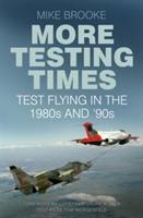 More Testing Times: Test Flying in the 1980s and '90s - Mike Brooke - cover