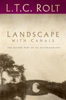 Landscape with Canals: The Second Part of his Autobiography - L T C Rolt - cover