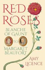 Red Roses: Blanche of Gaunt to Margaret Beaufort