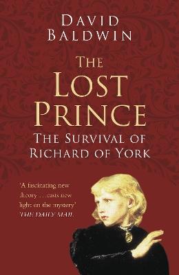 The Lost Prince: Classic Histories Series: The Survival of Richard of York - David Baldwin - cover