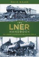 The LNER Handbook: The London and North Eastern Railway 1923-47 - David Wragg - cover