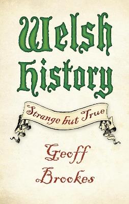 Welsh History: Strange but True - Geoff Brookes - cover