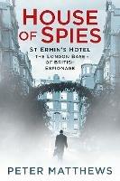 House of Spies: St Ermin's Hotel, the London Base of British Espionage - Peter Matthews - cover