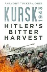 Kursk 1943: Hitler's Bitter Harvest