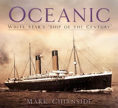 Oceanic: White Star's 'Ship of the Century' - Mark Chirnside - cover