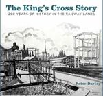 The King's Cross Story: 200 Years of History in the Railway Lands