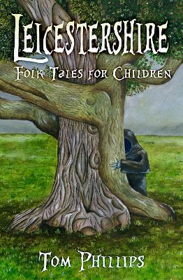 Leicestershire Folk Tales for Children - Tom Phillips - cover