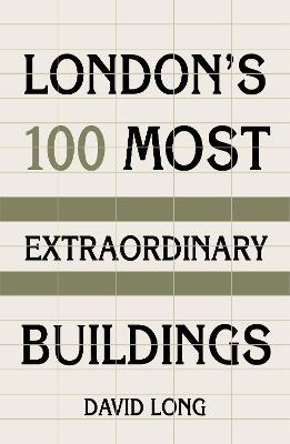 London's 100 Most Extraordinary Buildings - David Long - cover