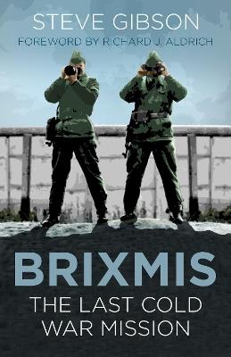 BRIXMIS: The Last Cold War Mission - Steve Gibson - cover