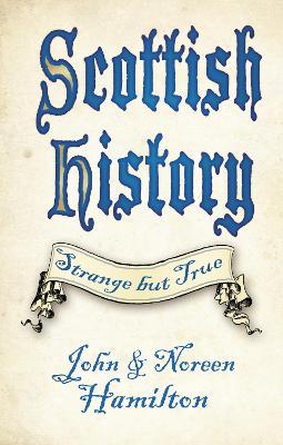 Scottish History: Strange but True - John and Noreen Hamilton - cover