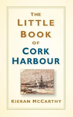 The Little Book of Cork Harbour - Kieran McCarthy - cover