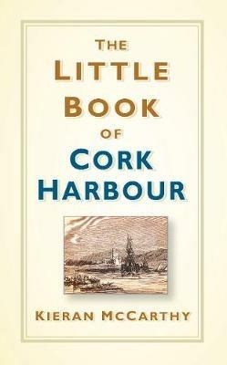 The Little Book of Cork Harbour - Kieran McCarthy - cover