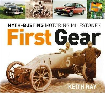 First Gear: Myth-Busting Motoring Milestones - Keith Ray - cover