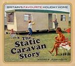 The Static Caravan Story: Britain's Favourite Holiday Home