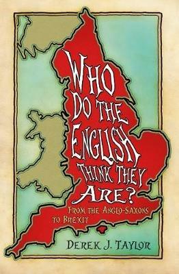 Who Do the English Think They Are?: From the Anglo-Saxons to Brexit - Derek Taylor - cover