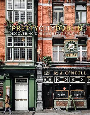 prettycitydublin: Discovering Dublin's Beautiful Places - Siobhan Ferguson - cover