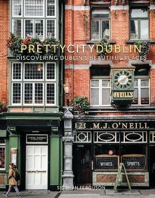prettycitydublin: Discovering Dublin's Beautiful Places - Siobhan Ferguson - cover