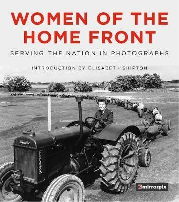 Women of the Home Front: Serving the Nation in Photographs - Mirrorpix - cover