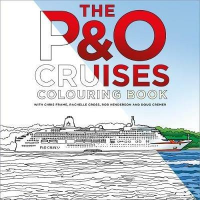 The P&O Cruises Colouring Book - Chris Frame,Rachelle Cross,Rob Henderson - cover
