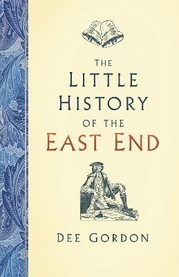 The Little History of the East End - Dee Gordon - cover