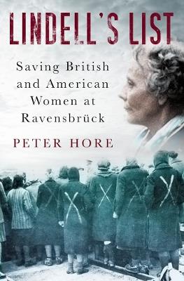 Lindell's List: Saving British and American Women at Ravensbruck - Peter Hore - cover