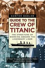 Guide to the Crew of Titanic: The Structure of Working Aboard the Legendary Liner