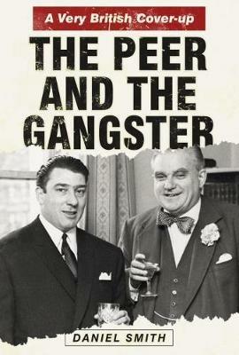 The Peer and the Gangster: A Very British Cover-up - Daniel Smith - cover