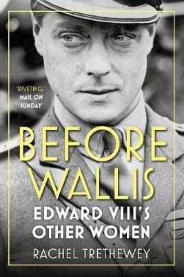 Before Wallis: Edward VIII's Other Women - Rachel Trethewey - cover