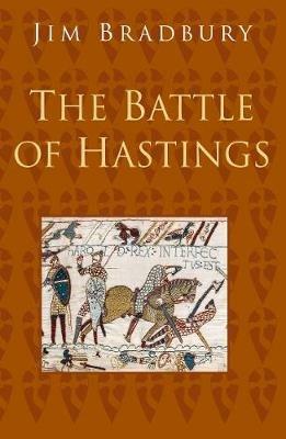 The Battle of Hastings: Classic Histories Series - Jim Bradbury - cover