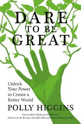 Dare To Be Great: Unlock Your Power to Create a Better World - Polly Higgins - cover