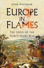 Europe in Flames: The Crisis of the Thirty Years War