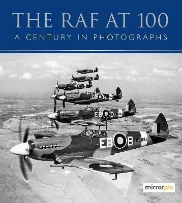 The RAF at 100: A Century in Photographs - Mirrorpix - cover