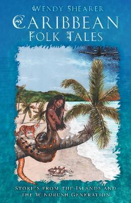 Caribbean Folk Tales: Stories from the Islands and from the Windrush Generation - Wendy Shearer - cover