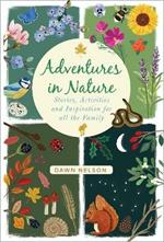 Adventures in Nature: Stories, Activities and Inspiration for all the Family