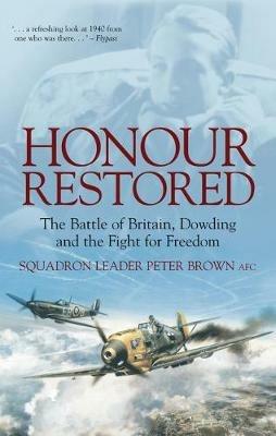 Honour Restored: The Battle of Britain, Dowding and the Fight for Freedom - Peter Brown - cover