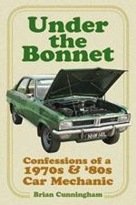 Under the Bonnet: Confessions of a 1970s and '80s Car Mechanic