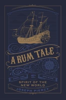 A Rum Tale: Spirit of the New World - Joseph Piercy - cover