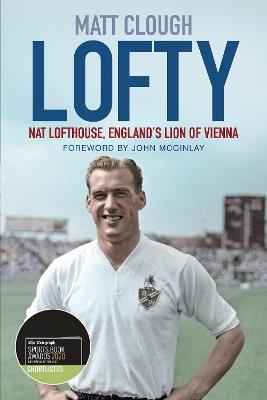 Lofty: Nat Lofthouse, England's Lion of Vienna - Matt Clough - cover