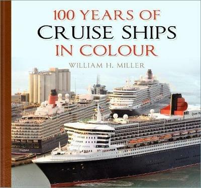 100 Years of Cruise Ships in Colour - William H. Miller - cover