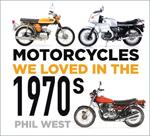 Motorcycles We Loved in the 1970s