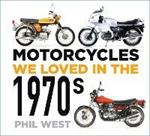 Motorcycles We Loved in the 1970s