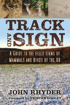 Track and Sign: A Guide to the Field Signs of Mammals and Birds of the UK - John Rhyder - cover