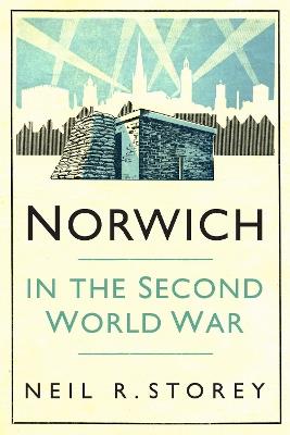 Norwich in the Second World War - Neil R Storey - cover