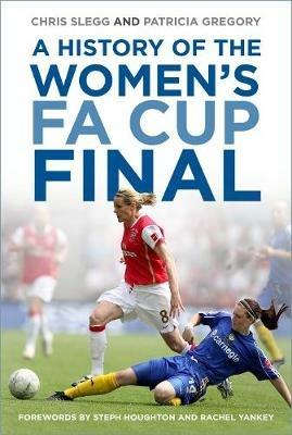 A History of the Women's FA Cup Final - Chris Slegg,Patricia Gregory - cover