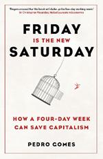 Friday is the New Saturday: How a Four-Day Working Week Will Save the Economy