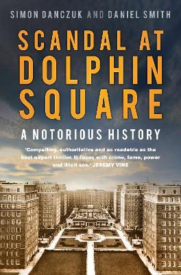 Scandal at Dolphin Square: A Notorious History - Simon Danczuk,Daniel Smith - cover
