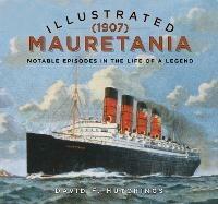 Illustrated Mauretania (1907): Notable Episodes in the Life of a Legend - David Hutchings - cover